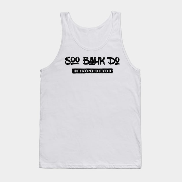 Soo Bahk Do In Front Of You Tank Top by mkar